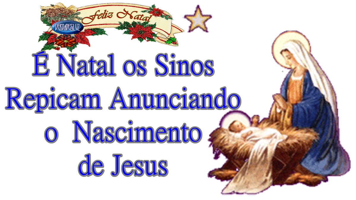 É Natal os Sinos Repicam Anunciando o Nascimento de Jesus - Verdade Luz